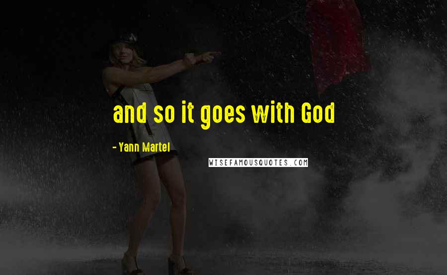 Yann Martel Quotes: and so it goes with God