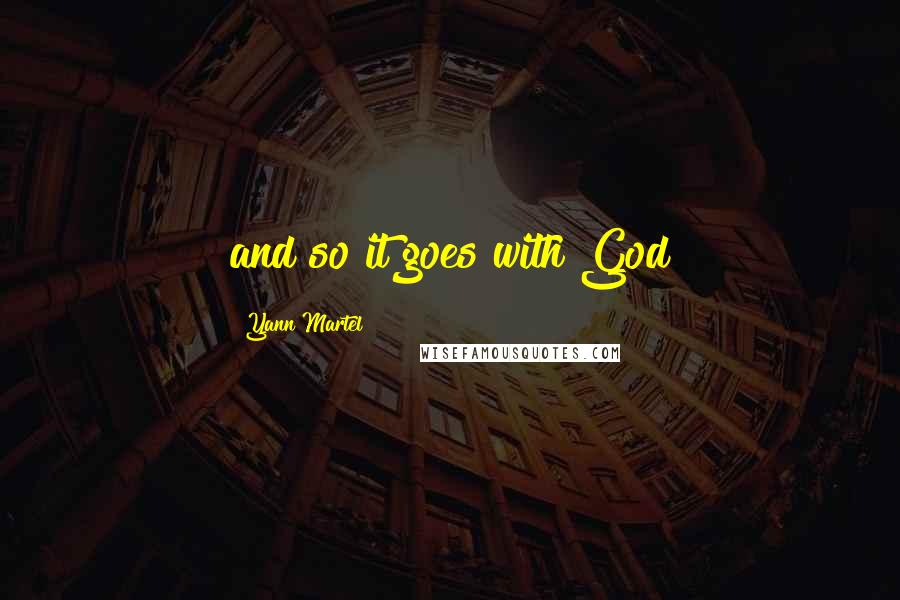 Yann Martel Quotes: and so it goes with God