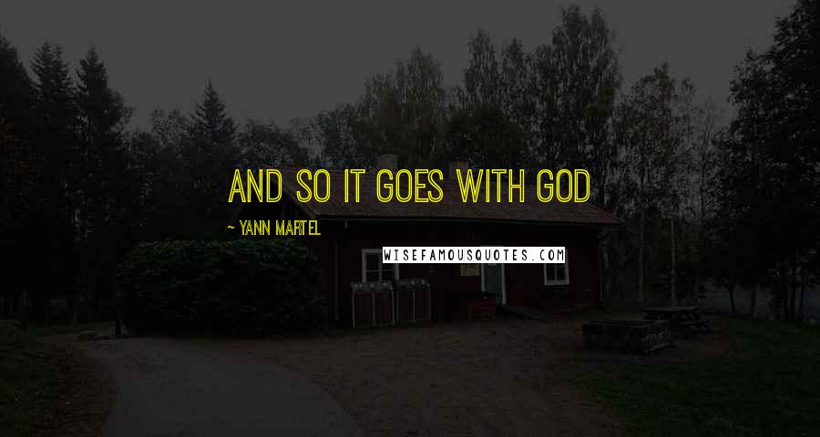 Yann Martel Quotes: and so it goes with God