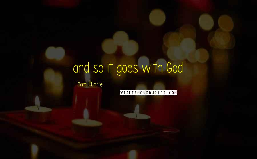 Yann Martel Quotes: and so it goes with God