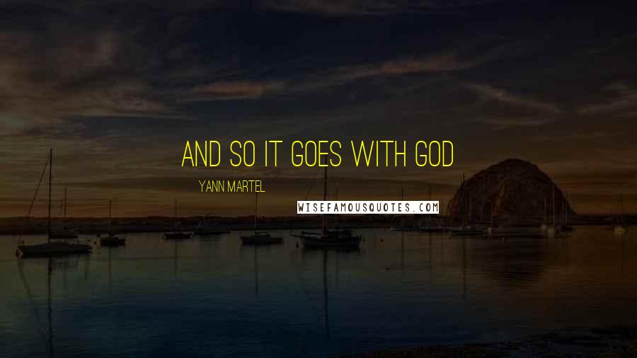 Yann Martel Quotes: and so it goes with God