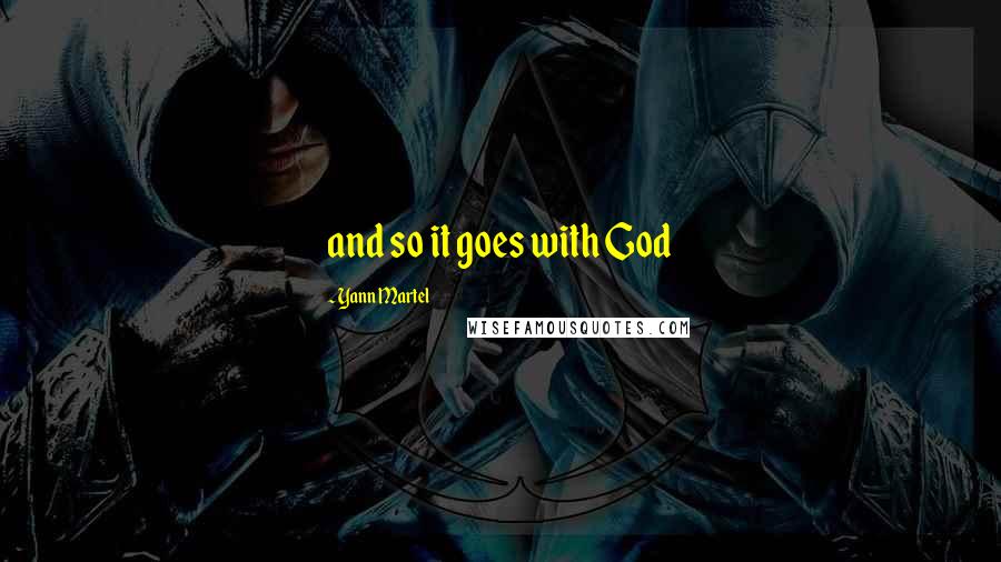 Yann Martel Quotes: and so it goes with God