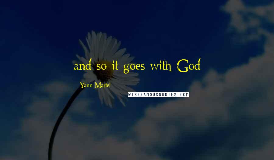 Yann Martel Quotes: and so it goes with God