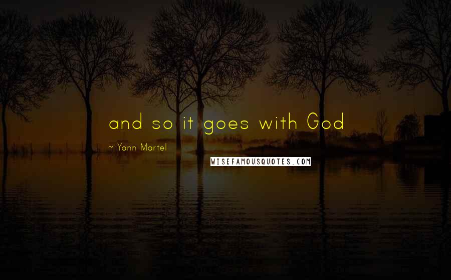 Yann Martel Quotes: and so it goes with God