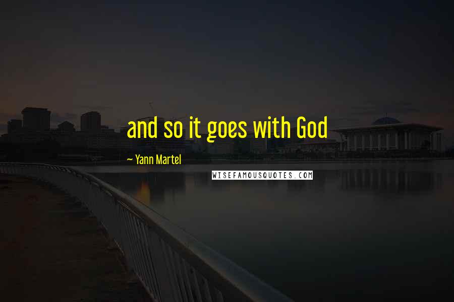Yann Martel Quotes: and so it goes with God