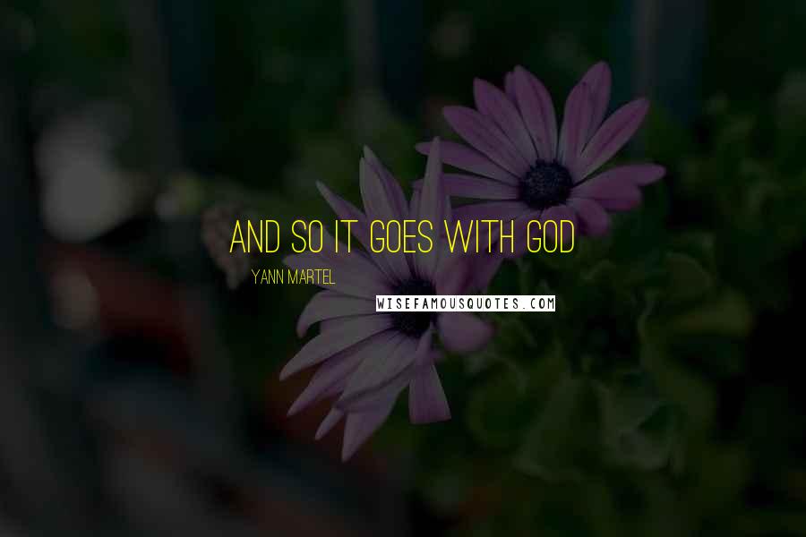 Yann Martel Quotes: and so it goes with God