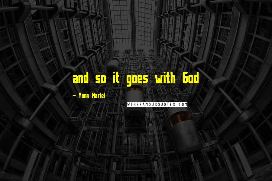 Yann Martel Quotes: and so it goes with God