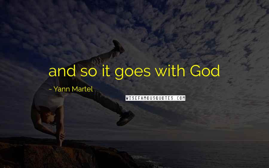 Yann Martel Quotes: and so it goes with God