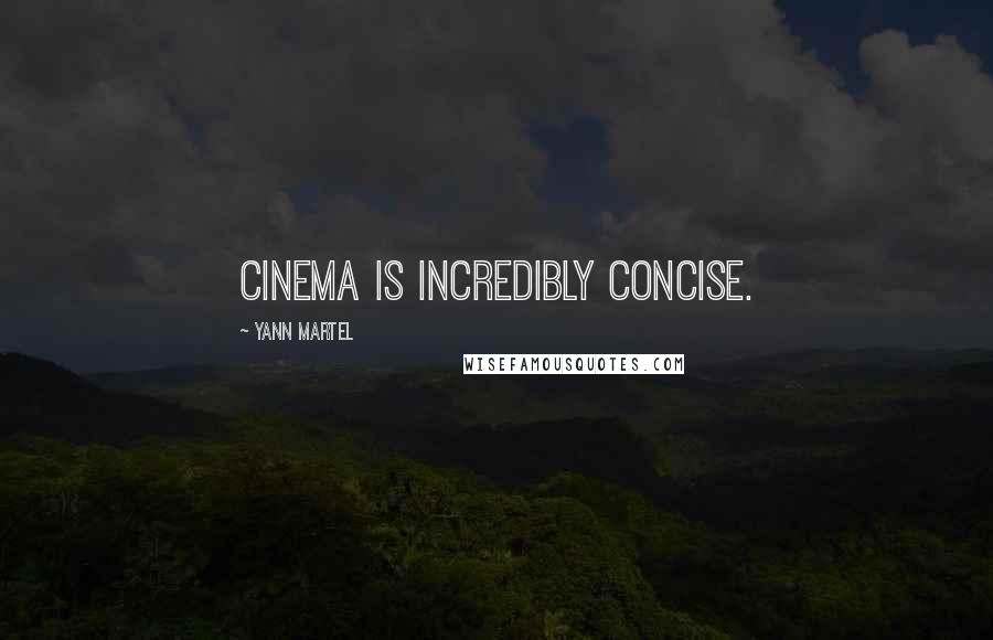 Yann Martel Quotes: Cinema is incredibly concise.