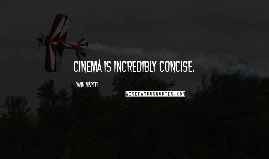 Yann Martel Quotes: Cinema is incredibly concise.