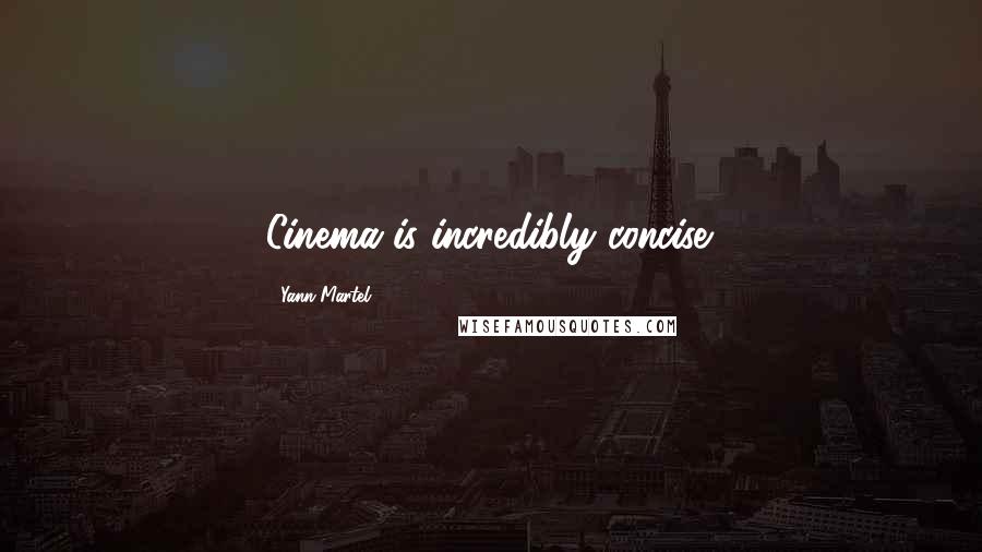 Yann Martel Quotes: Cinema is incredibly concise.