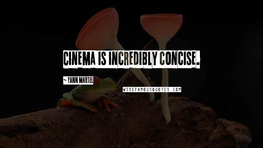 Yann Martel Quotes: Cinema is incredibly concise.
