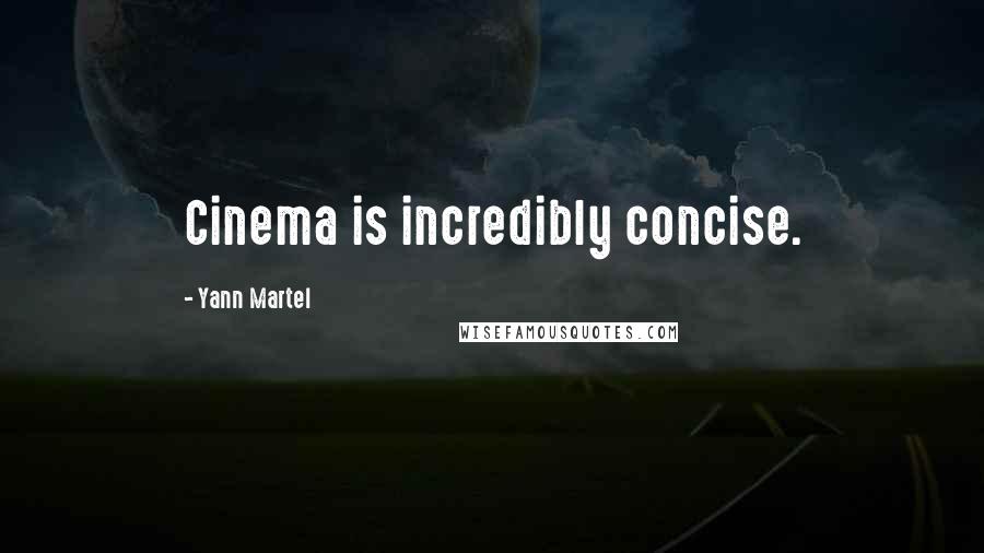 Yann Martel Quotes: Cinema is incredibly concise.