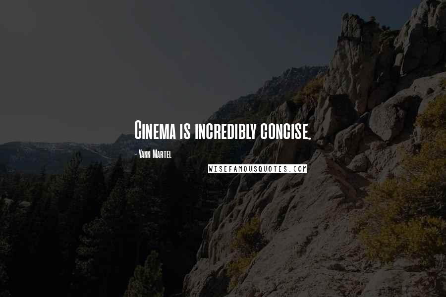 Yann Martel Quotes: Cinema is incredibly concise.