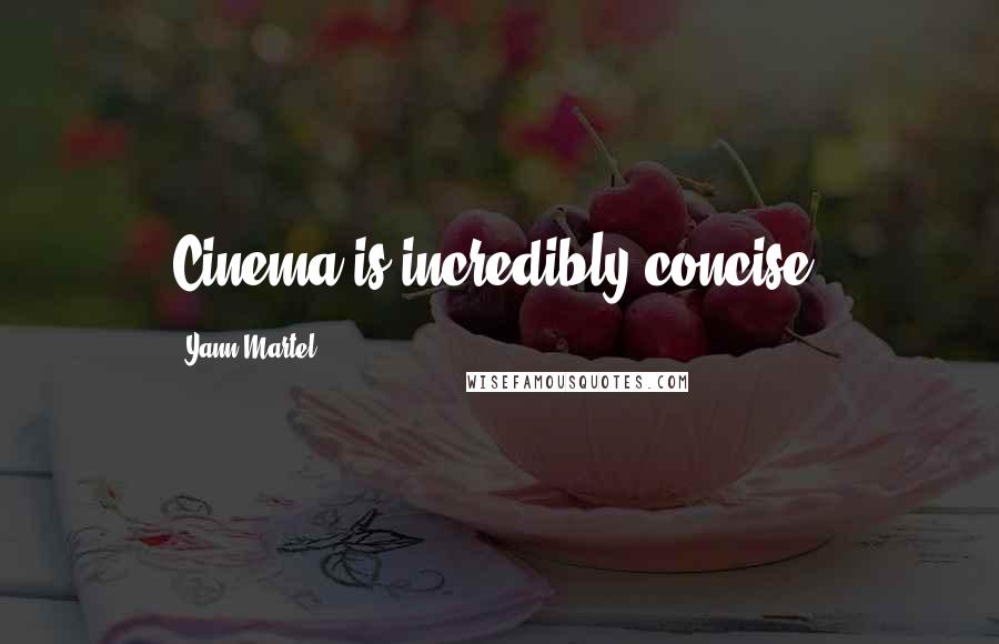 Yann Martel Quotes: Cinema is incredibly concise.