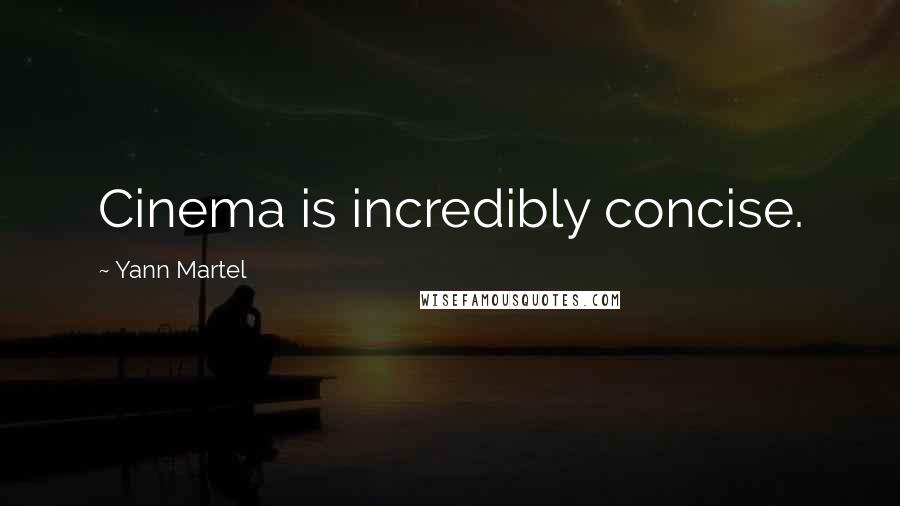 Yann Martel Quotes: Cinema is incredibly concise.