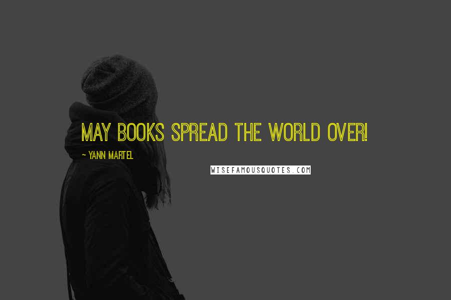 Yann Martel Quotes: May books spread the world over!