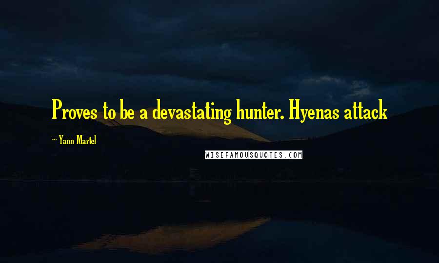 Yann Martel Quotes: Proves to be a devastating hunter. Hyenas attack