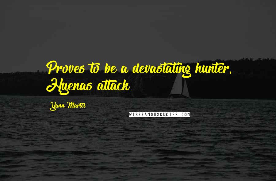 Yann Martel Quotes: Proves to be a devastating hunter. Hyenas attack