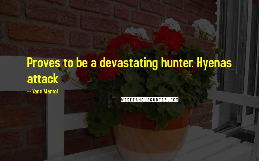 Yann Martel Quotes: Proves to be a devastating hunter. Hyenas attack