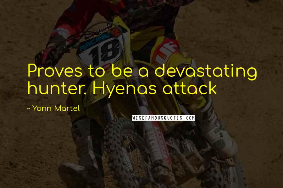 Yann Martel Quotes: Proves to be a devastating hunter. Hyenas attack