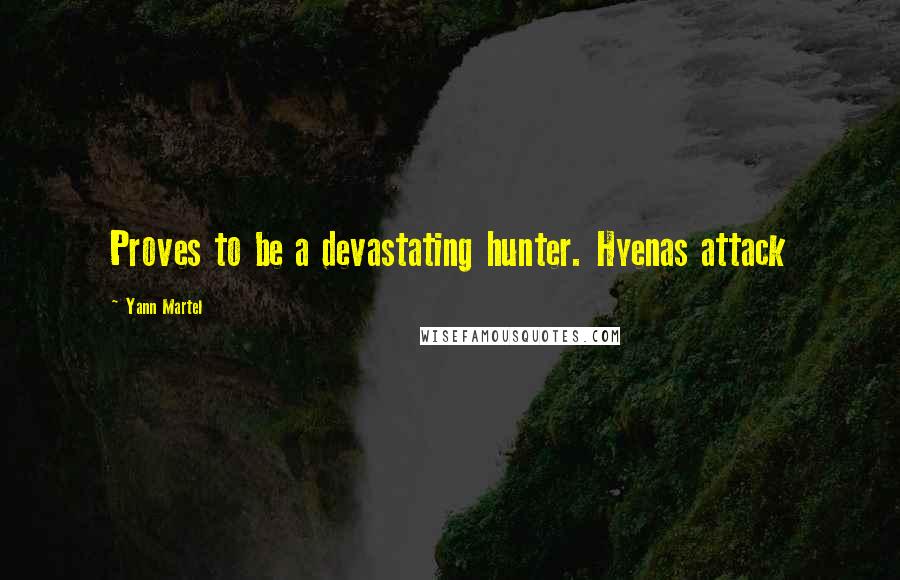 Yann Martel Quotes: Proves to be a devastating hunter. Hyenas attack