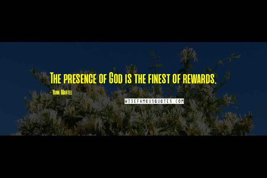 Yann Martel Quotes: The presence of God is the finest of rewards.