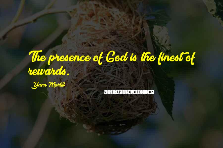 Yann Martel Quotes: The presence of God is the finest of rewards.