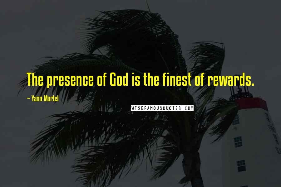 Yann Martel Quotes: The presence of God is the finest of rewards.