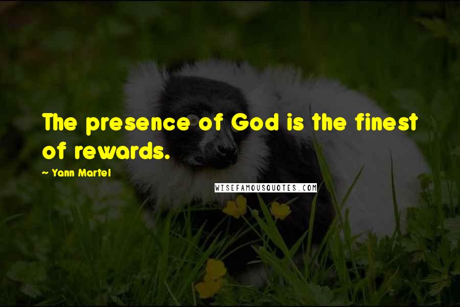 Yann Martel Quotes: The presence of God is the finest of rewards.