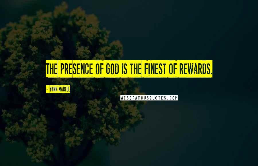 Yann Martel Quotes: The presence of God is the finest of rewards.