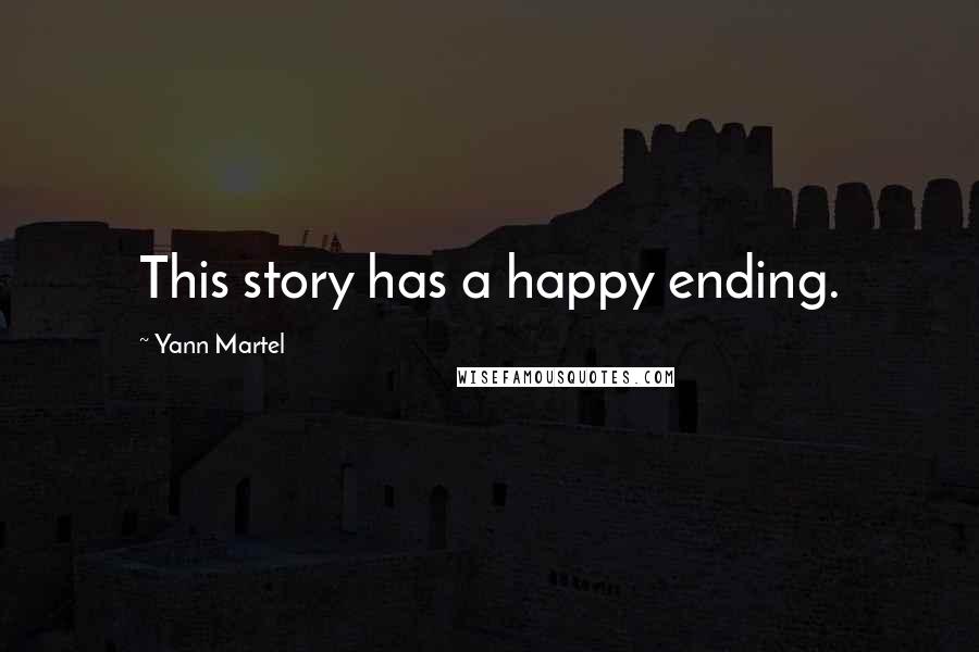 Yann Martel Quotes: This story has a happy ending.