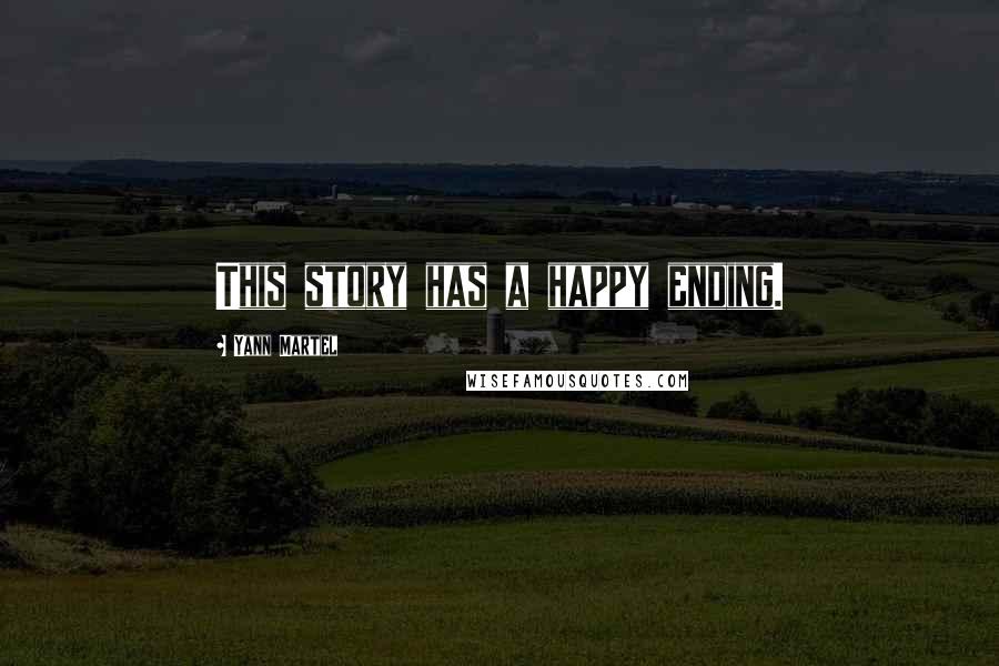 Yann Martel Quotes: This story has a happy ending.