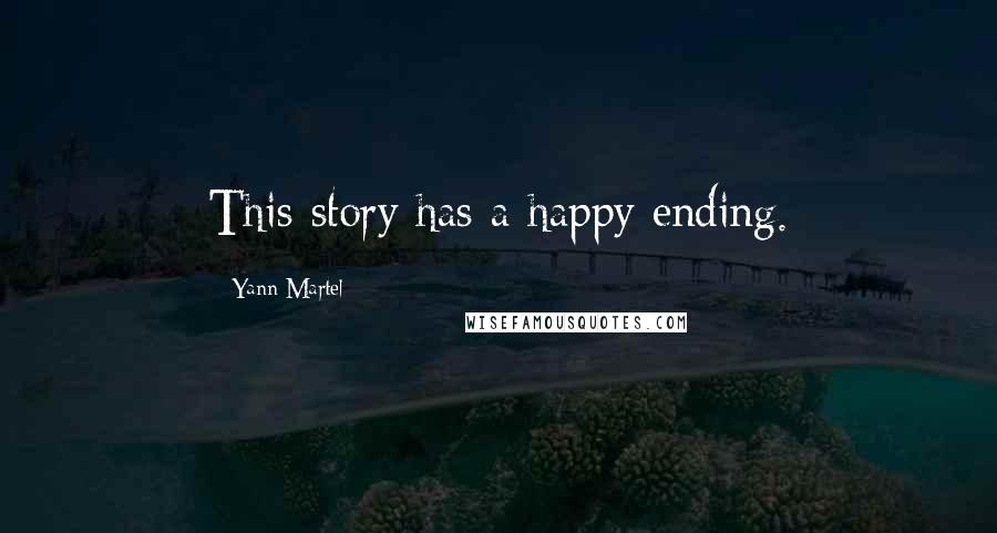 Yann Martel Quotes: This story has a happy ending.