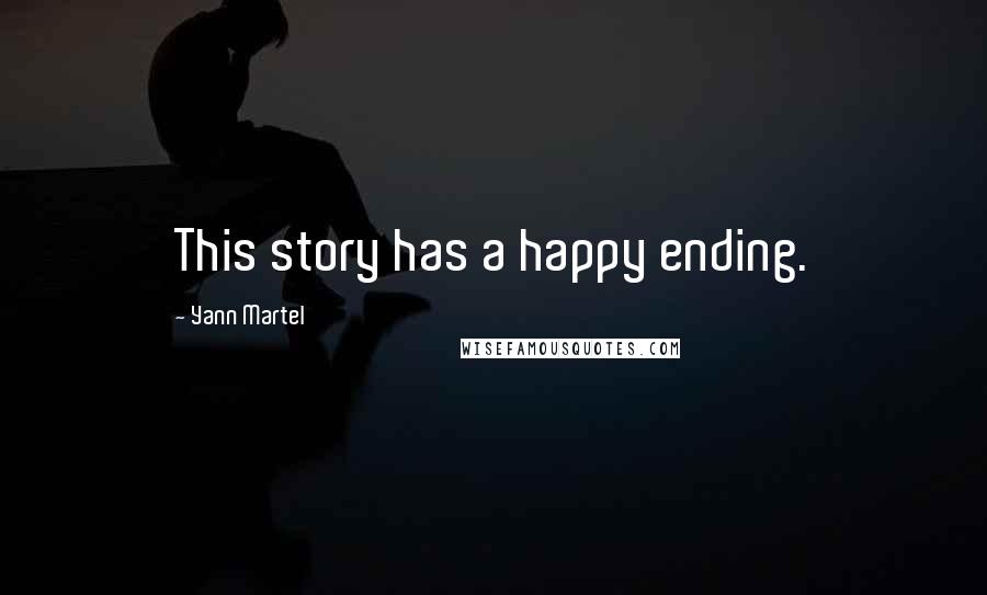 Yann Martel Quotes: This story has a happy ending.