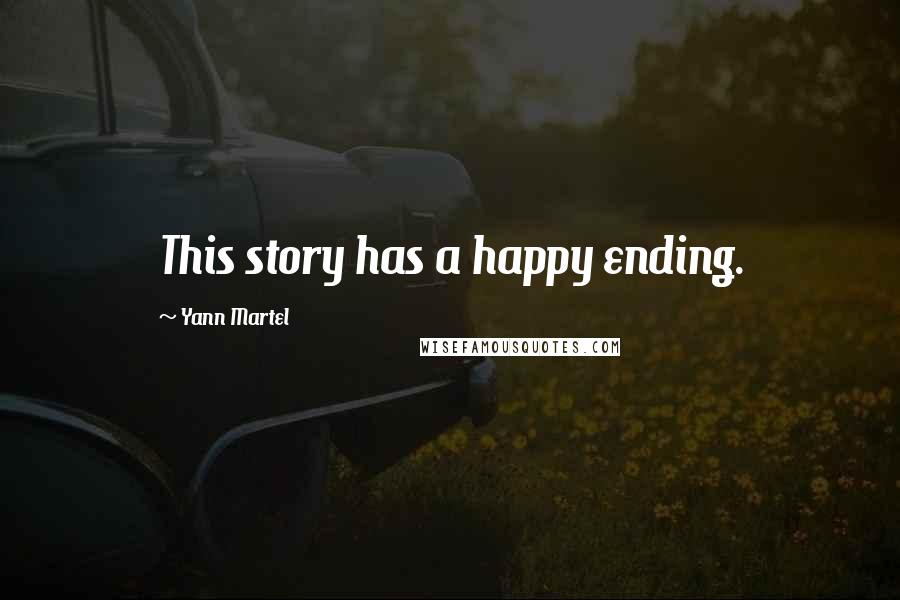 Yann Martel Quotes: This story has a happy ending.