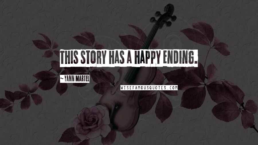 Yann Martel Quotes: This story has a happy ending.