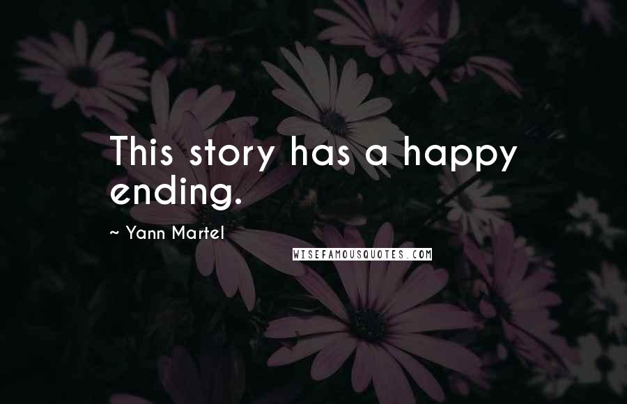 Yann Martel Quotes: This story has a happy ending.