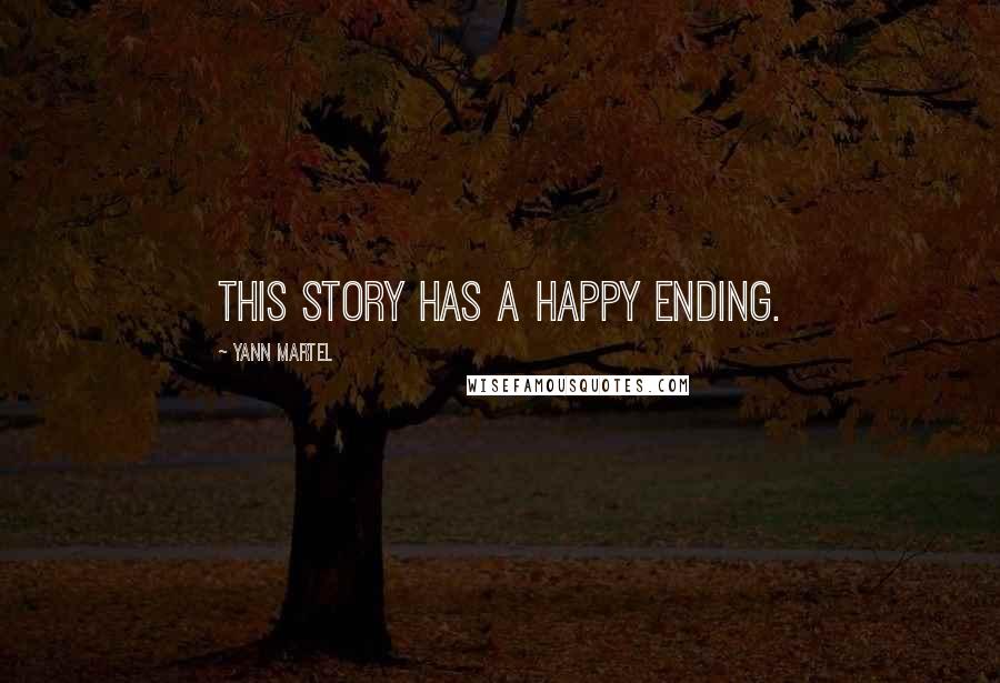 Yann Martel Quotes: This story has a happy ending.