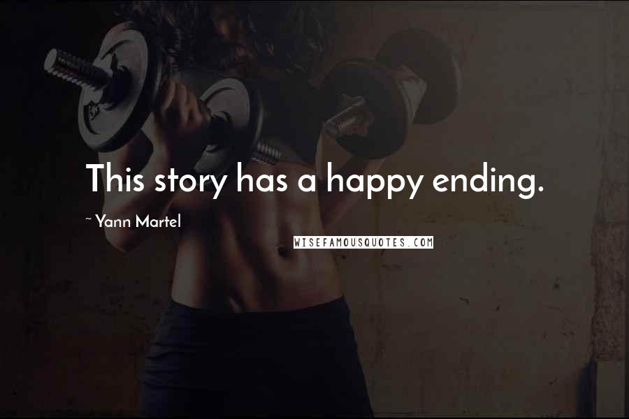Yann Martel Quotes: This story has a happy ending.