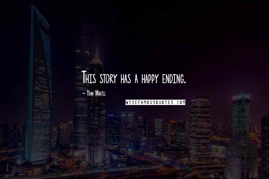 Yann Martel Quotes: This story has a happy ending.