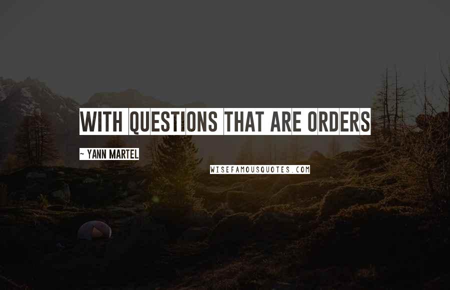 Yann Martel Quotes: With questions that are orders