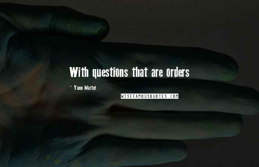 Yann Martel Quotes: With questions that are orders