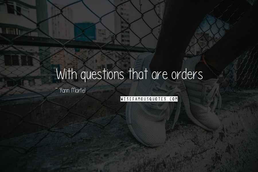 Yann Martel Quotes: With questions that are orders