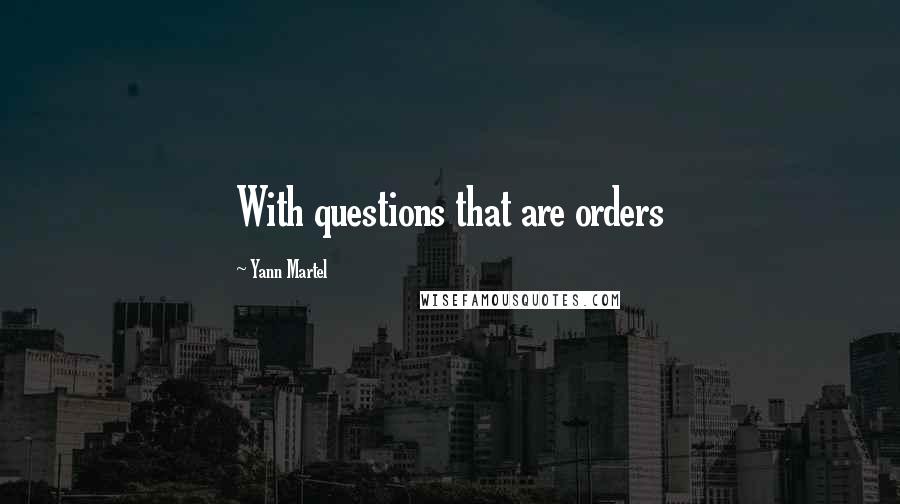 Yann Martel Quotes: With questions that are orders