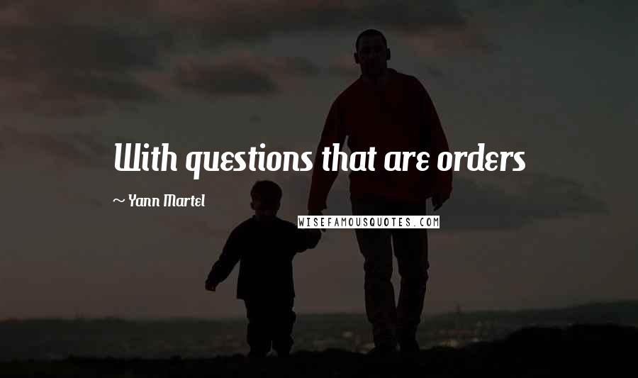 Yann Martel Quotes: With questions that are orders