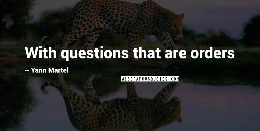 Yann Martel Quotes: With questions that are orders