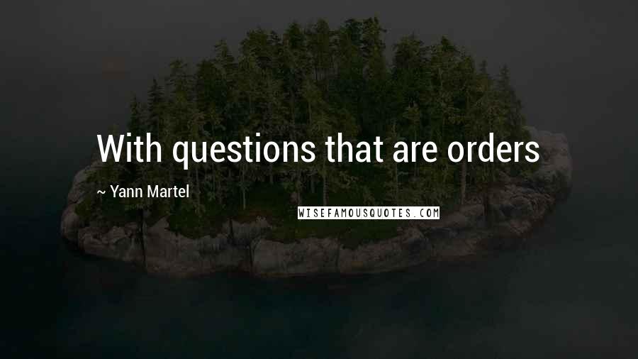 Yann Martel Quotes: With questions that are orders