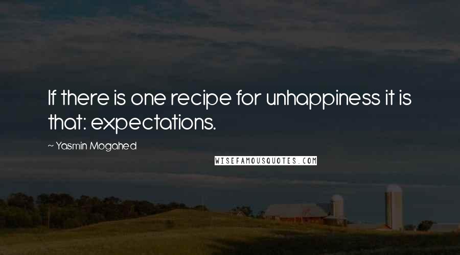 Yasmin Mogahed Quotes: If there is one recipe for unhappiness it is that: expectations.