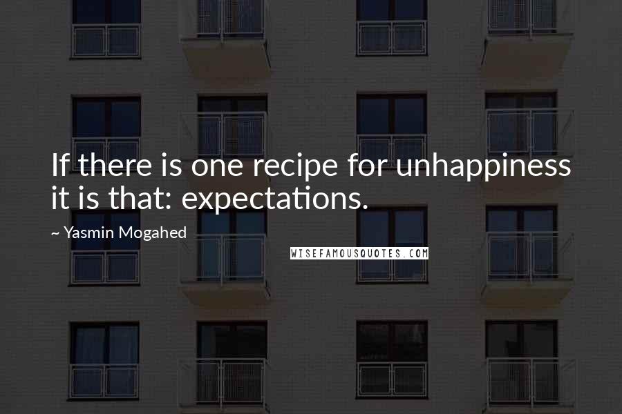 Yasmin Mogahed Quotes: If there is one recipe for unhappiness it is that: expectations.